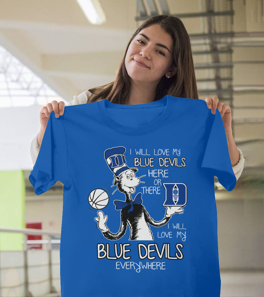I Will Love My Blue Devils Here Or There I Will Love My Blue Devils Everywhere T-Shirt