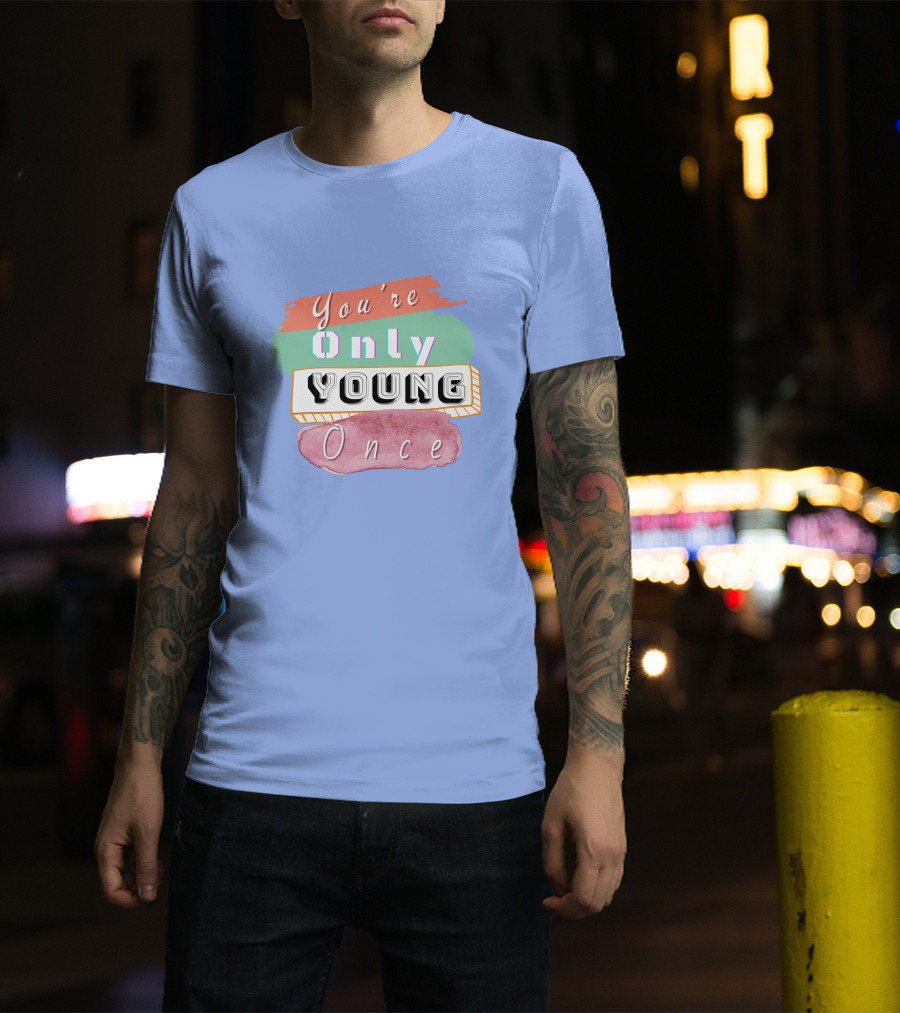 You're Only Young Once T-Shirt