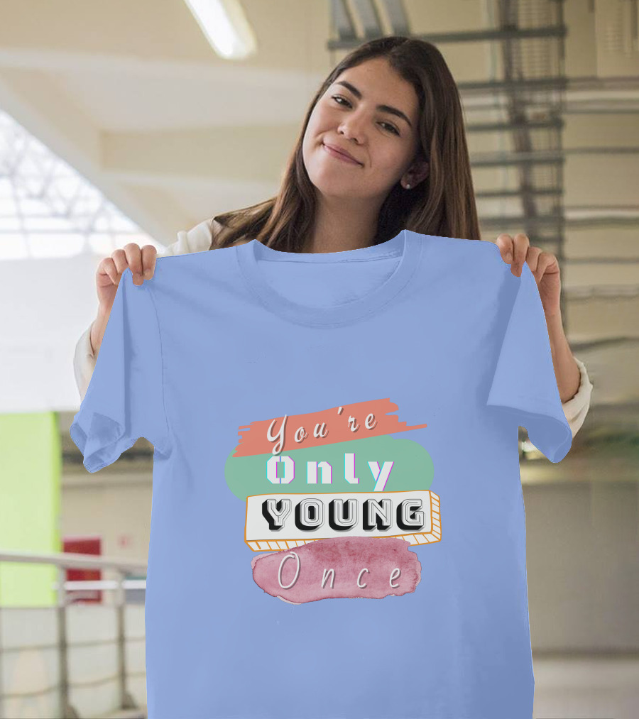 You're Only Young Once T-Shirt
