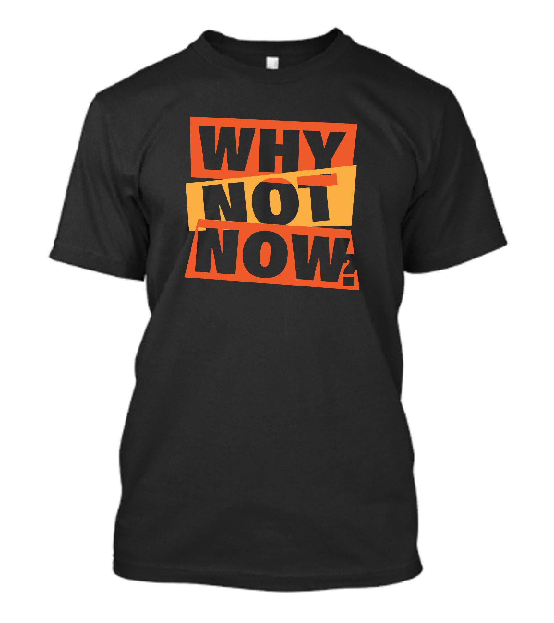 WHY NOT NOW Motivational T-Shirt