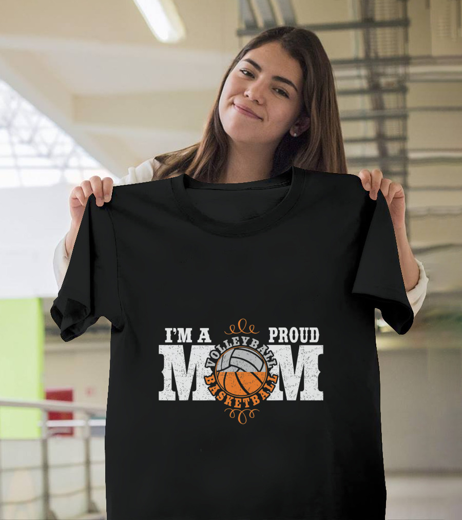 I'm A Proud Volleyball Basketball Mom T-Shirt