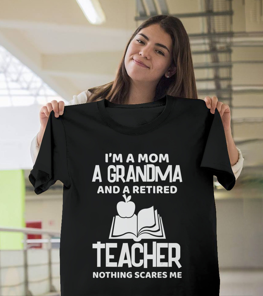 I'm A Mom A Grandma And A Retired Teacher Nothing Scares Me Apple Book T-Shirt