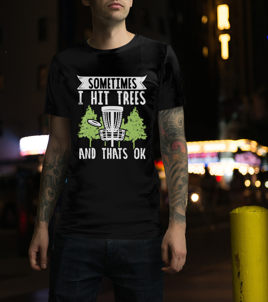 Sometimes I Hit Trees Disc Golf Funny Frisbee Golf Joke T-Shirt