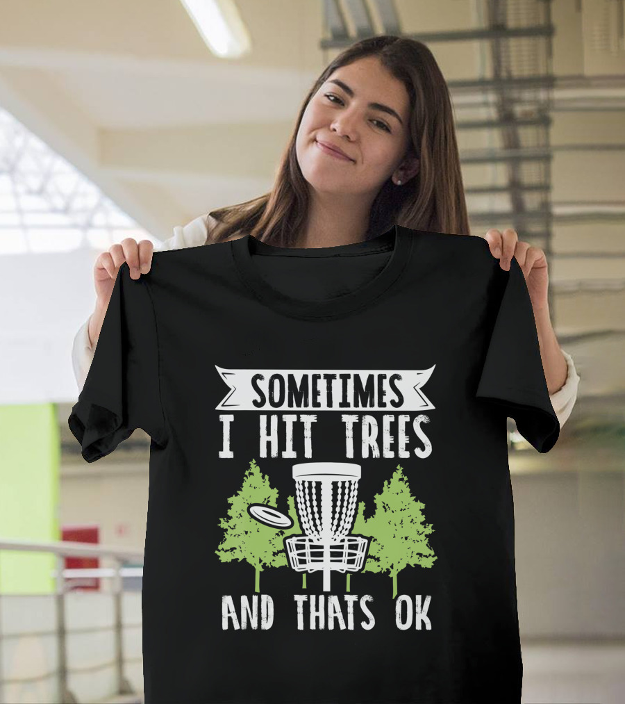 Sometimes I Hit Trees Disc Golf Funny Frisbee Golf Joke T-Shirt