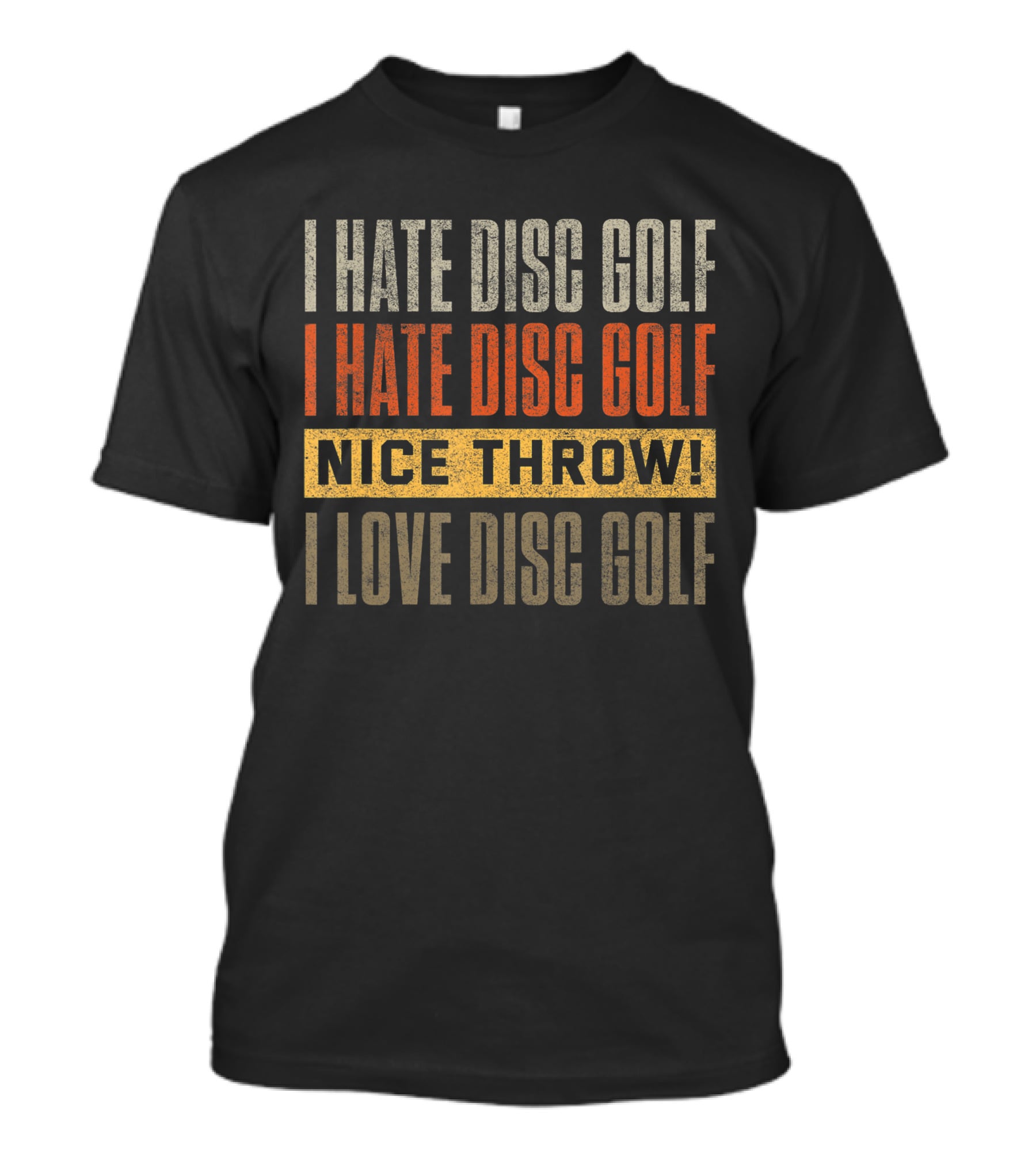 I Hate Disc Golf I Hate Disc Golf Nice Throw I Love Disc Golf T-Shirt