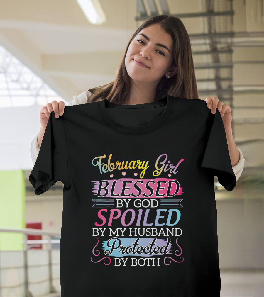 February Girl Blessed By God Spoiled By My Husband Protected By Both T-Shirt