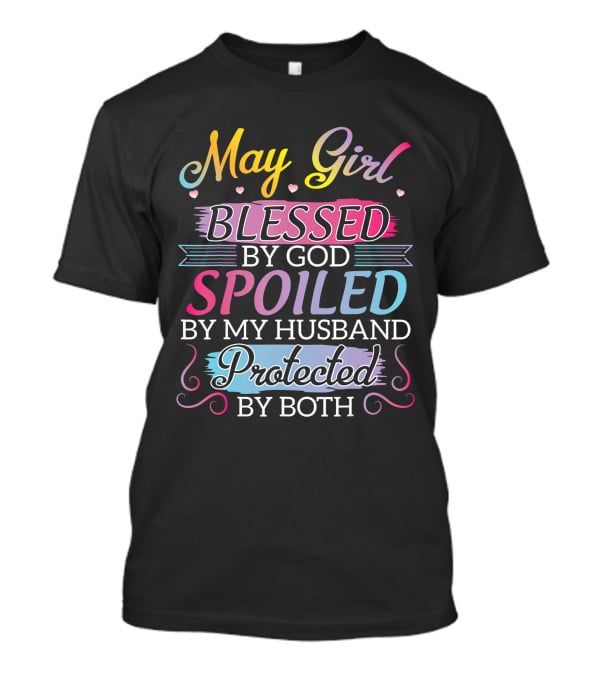 May Girl Blessed By God Spoiled By My Husband Protected By Both T-Shirt
