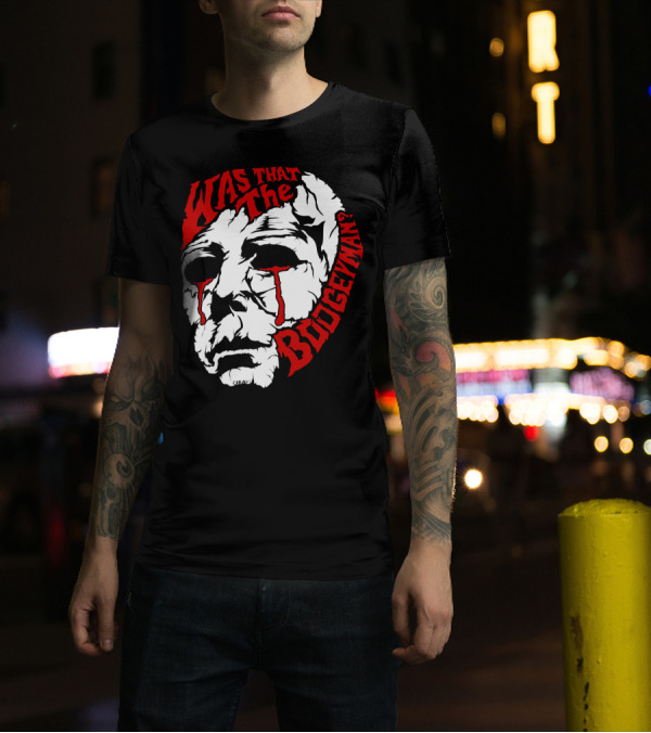 Was That The Boogeyman Michael Myers Mask T-Shirt