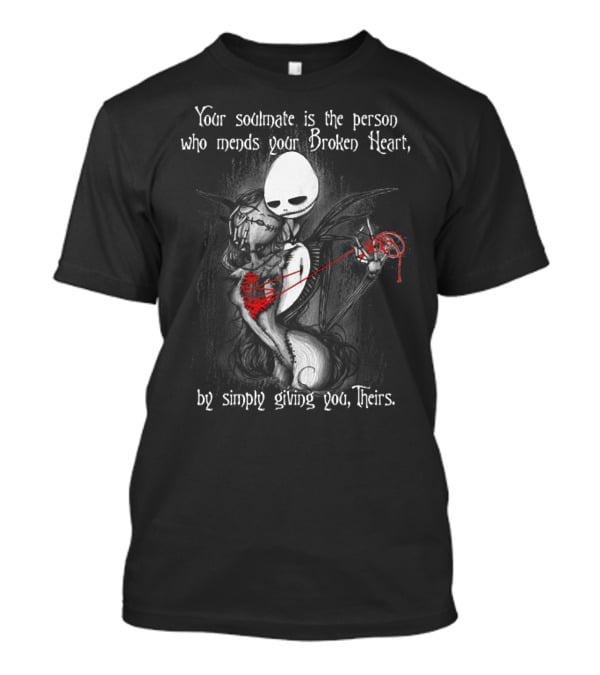 Your Soulmate Is The Person Who Mends Your Broken Heart By Simply Giving You Theirs T-Shirt