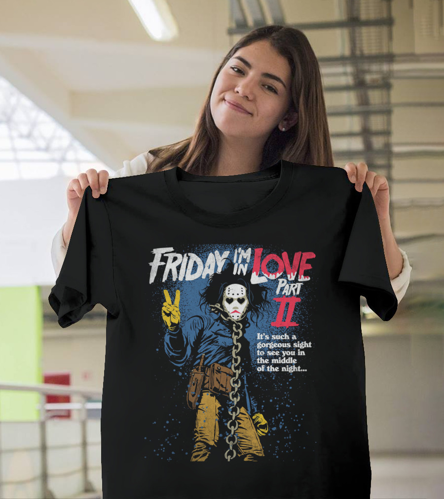 Friday I'm In Love Part II It's Such a Gorgeous Sight to See You in the Middle of the Night T-Shirt