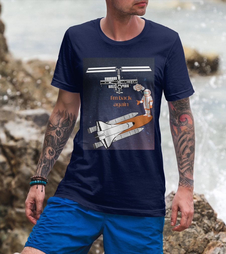 I'm Back Again Spaceship Astronaut Hi Space Station T-Shirt