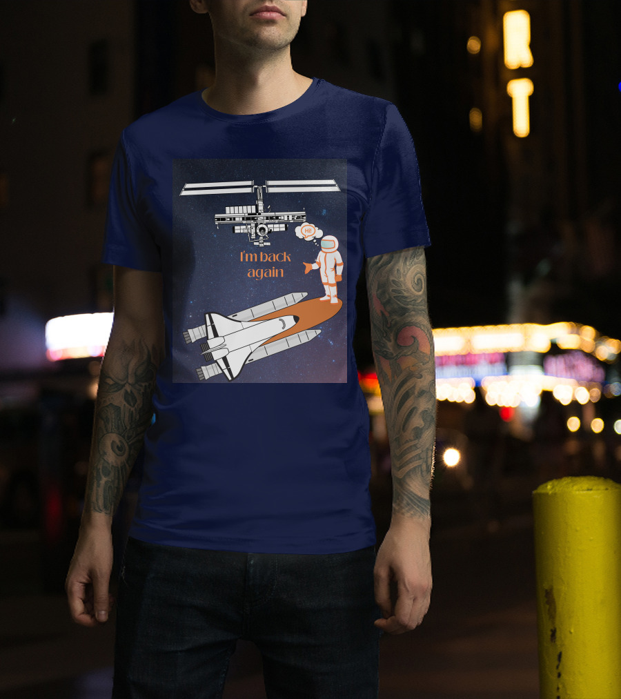 I'm Back Again Spaceship Astronaut Hi Space Station T-Shirt