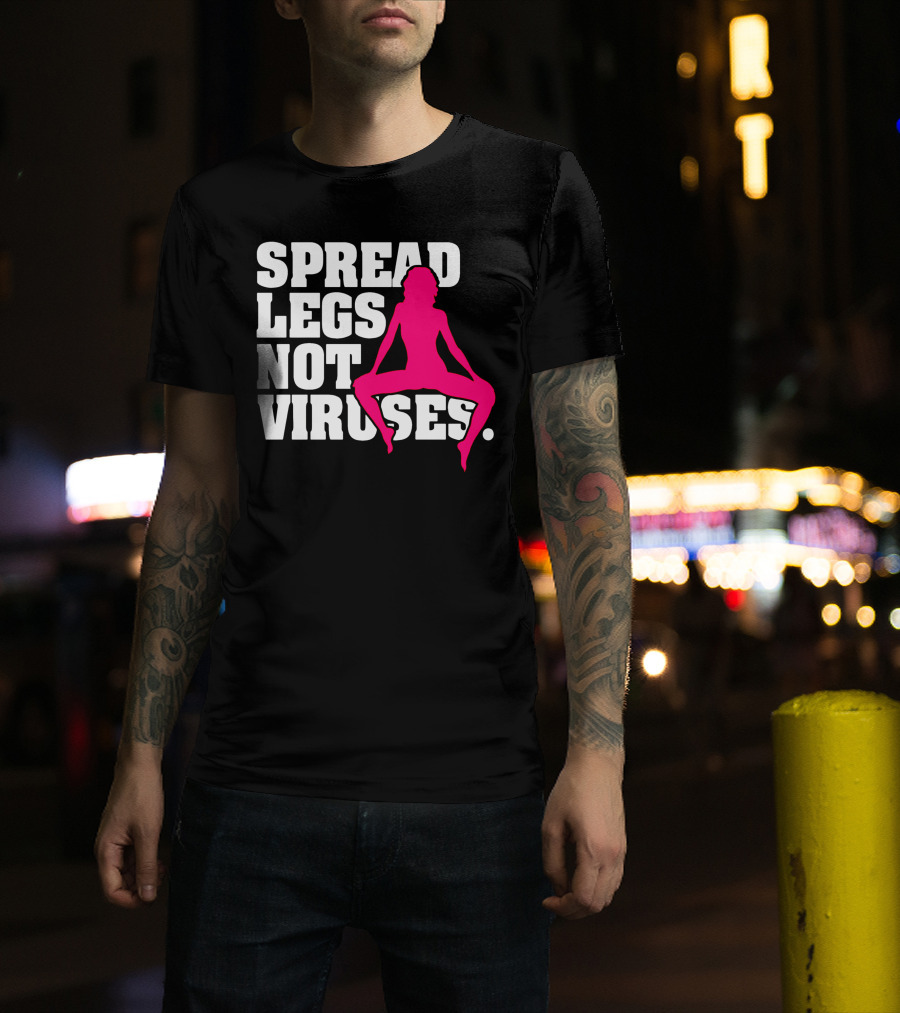 Spread Legs Not Viruses T-Shirt