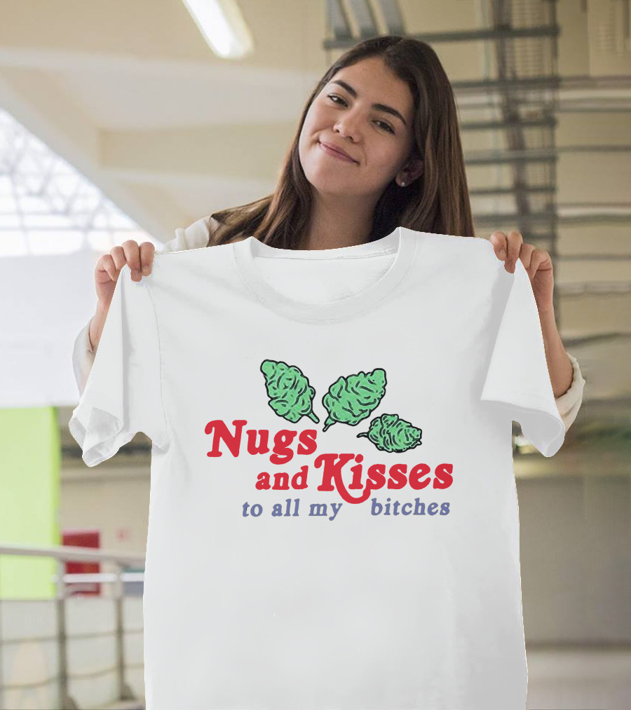 Nugs and Kisses to All My Bitches T-Shirt