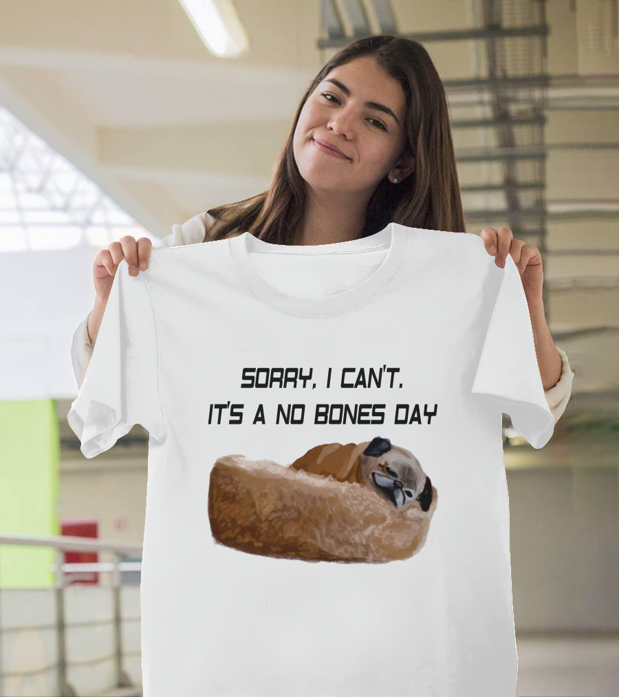 Sorry I Can't It's A No Bones Day T-Shirt