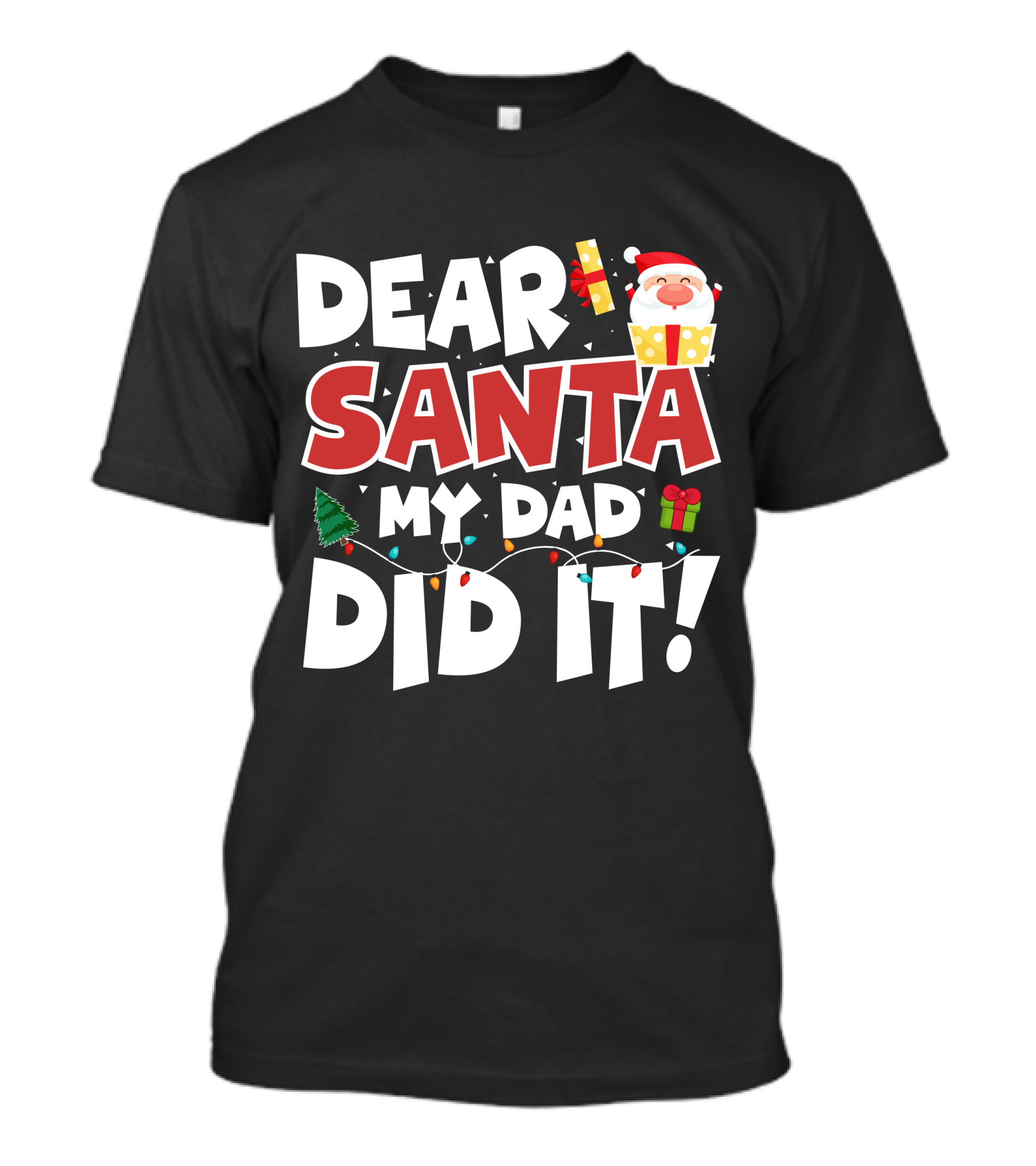 Dear Santa My Dad Did It Santa Claus Tree Gift Lights T-Shirt