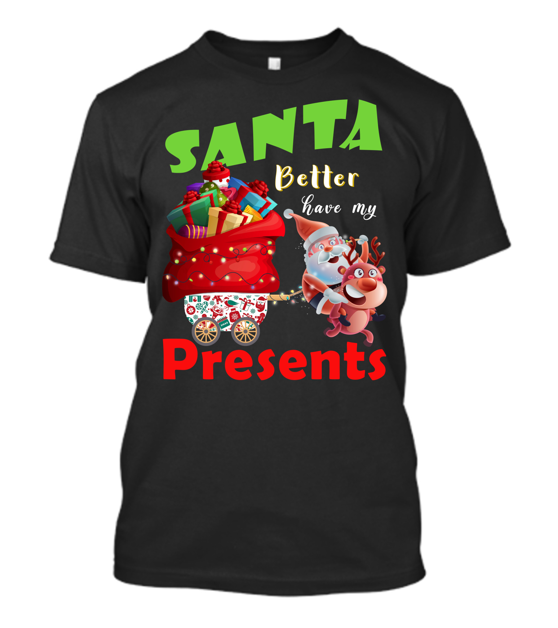 Santa Better Have My Presents Santa And Reindeer With Sack Of Gifts T-Shirt