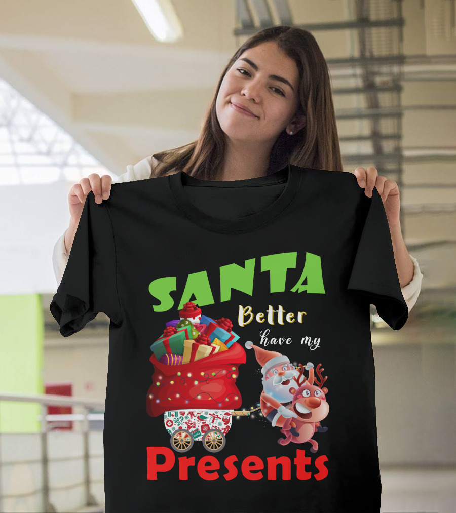 Santa Better Have My Presents Santa and Reindeer with Sack of Gifts T-Shirt