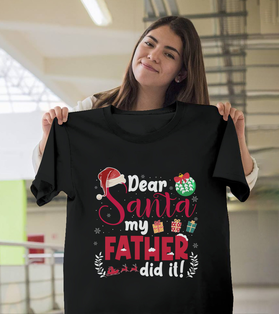 Dear Santa My Father Did It Santa Hat Christmas Gifts Sled T-Shirt