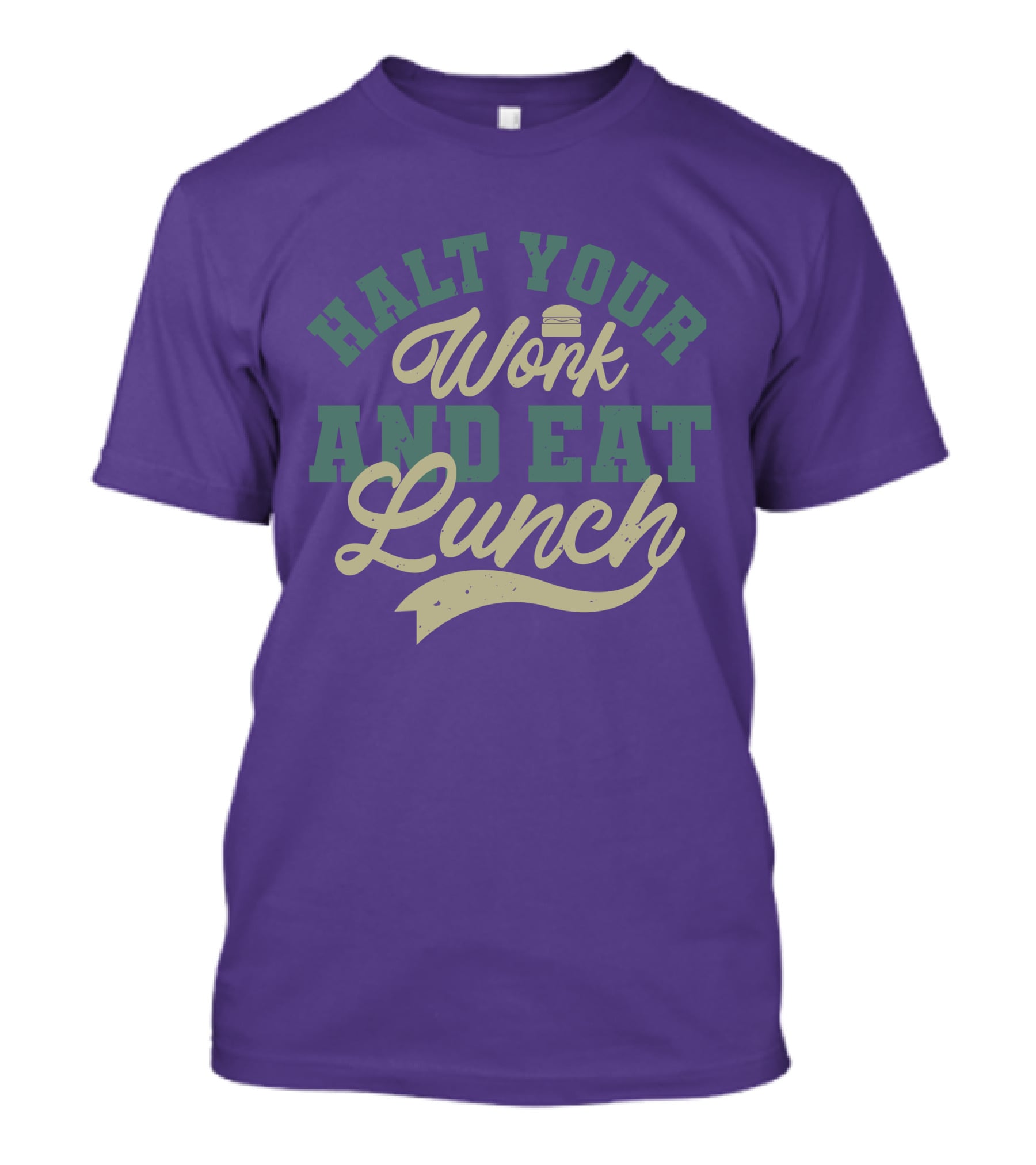 Halt Your Work And Eat Lunch Burger T-Shirt