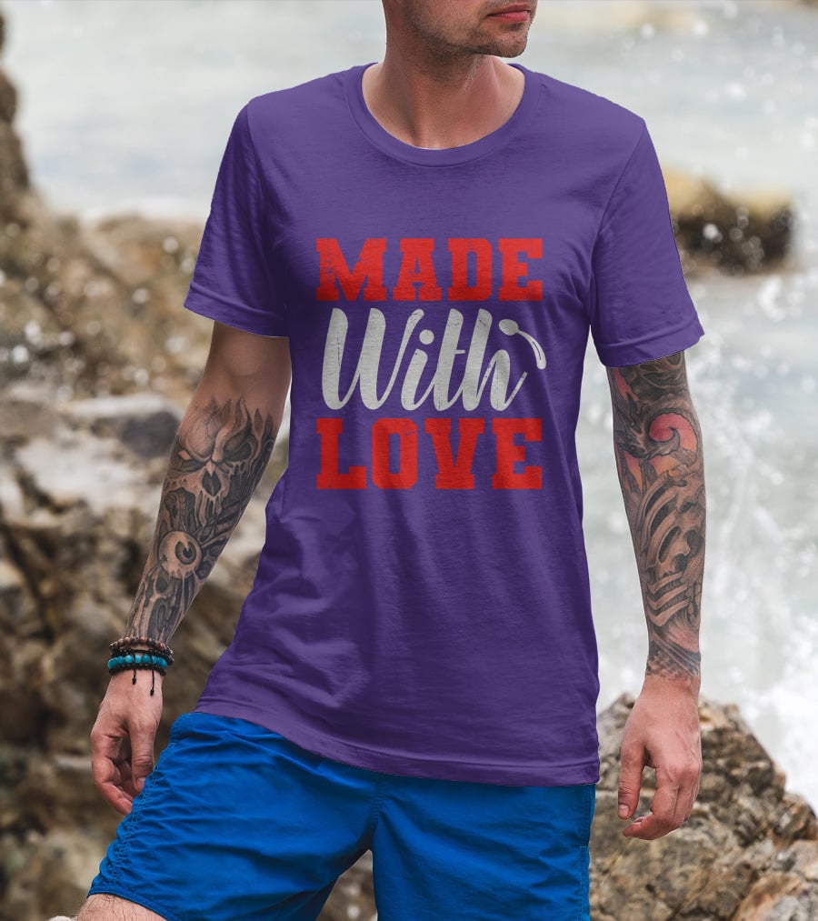 MADE With LOVE T-Shirt
