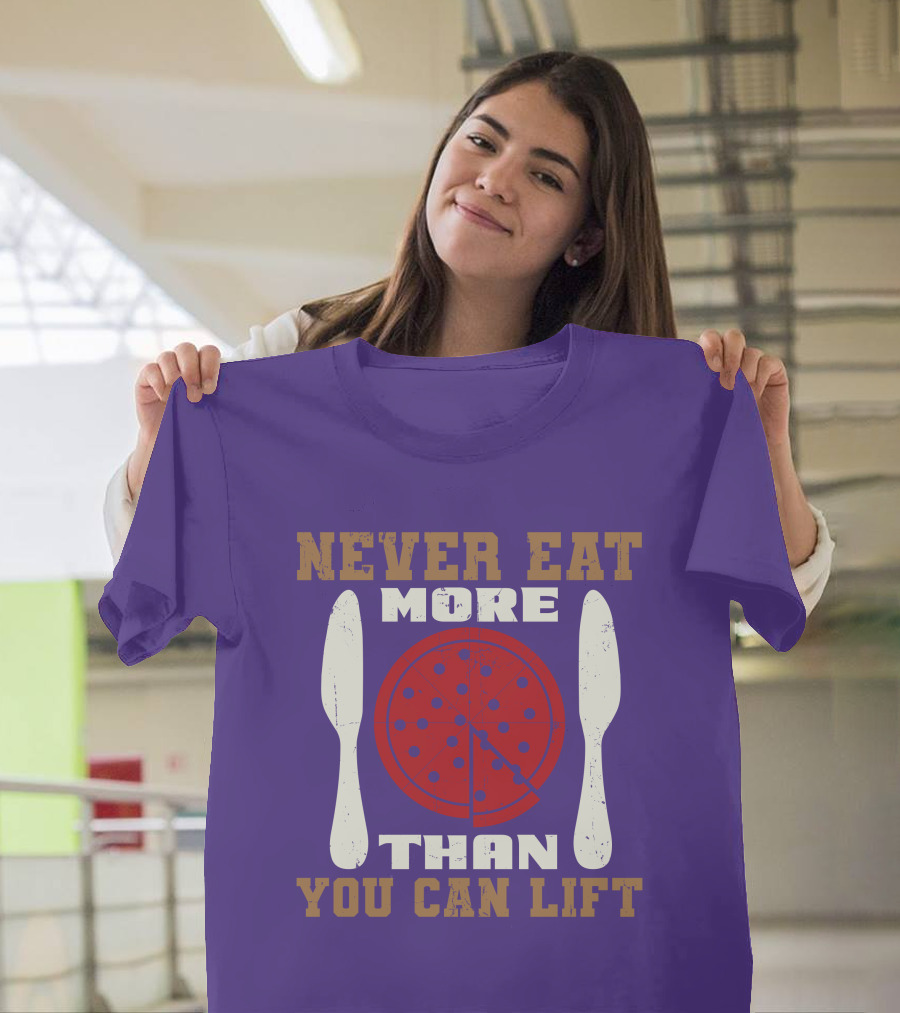 Never Eat More Than You Can Lift Pizza T-Shirt