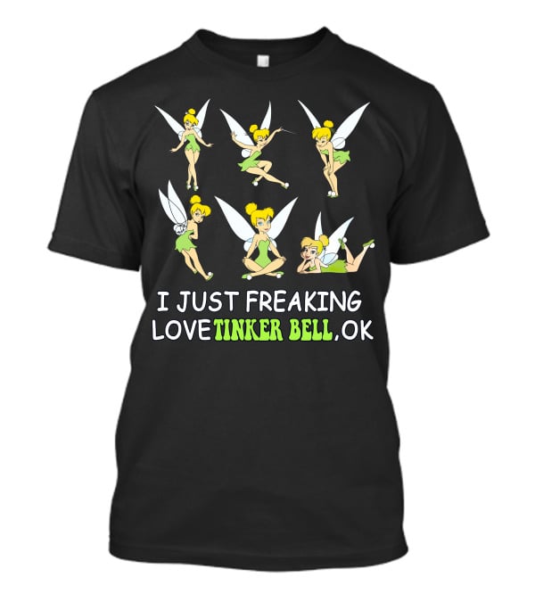 I Just Freaking Love Tinker Bell Ok T-Shirt