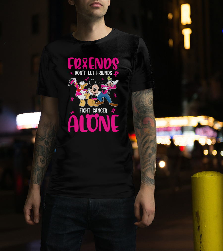 Friends Don't Let Friends Fight Cancer Alone Mickey And Friends T-Shirt