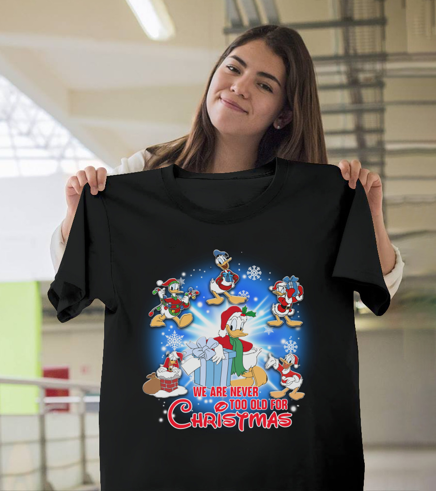 We Are Never Too Old For Christmas Donald Duck Holiday Celebration T-Shirt