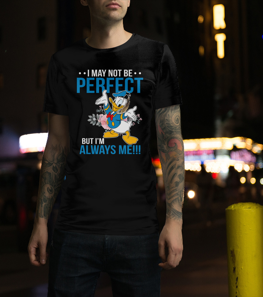 I May Not Be Perfect But I'm Always Me Donald T-Shirt