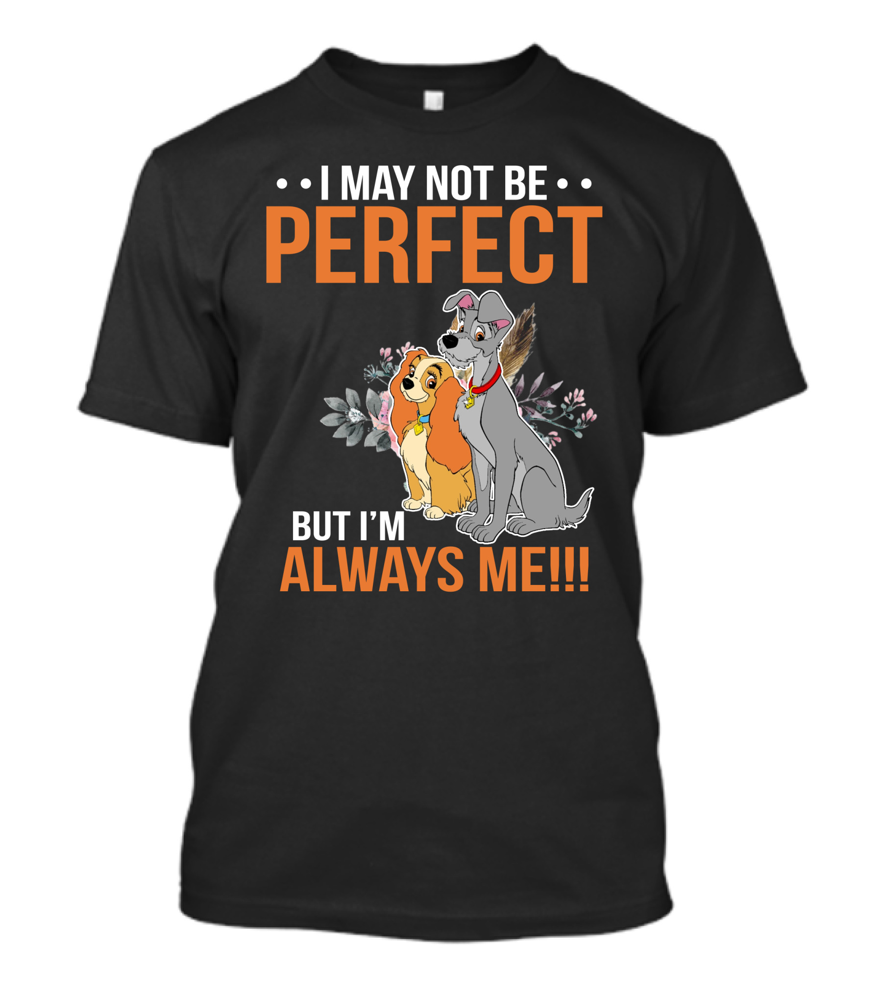 I May Not Be Perfect But I'm Always Me Lady And The Tramp T-Shirt
