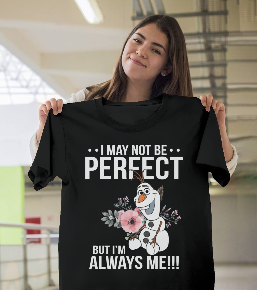 I May Not Be Perfect But I'm Always Me Olaf T-Shirt
