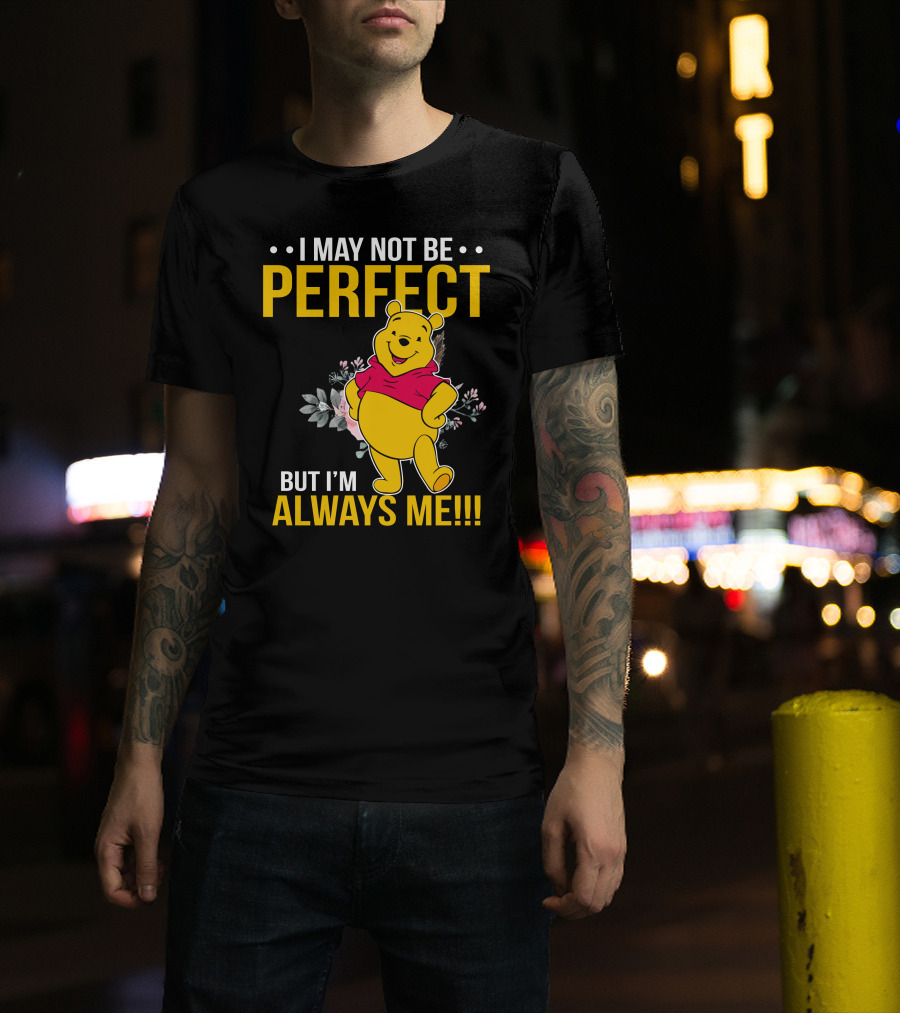 I May Not Be Perfect But I'm Always Me Pooh T-Shirt