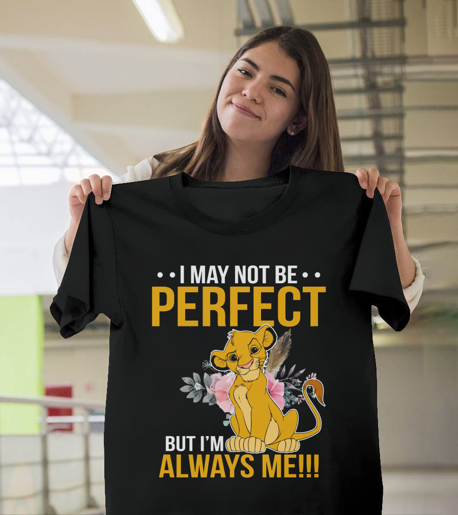 I May Not Be Perfect But I'm Always Me Simba T-Shirt