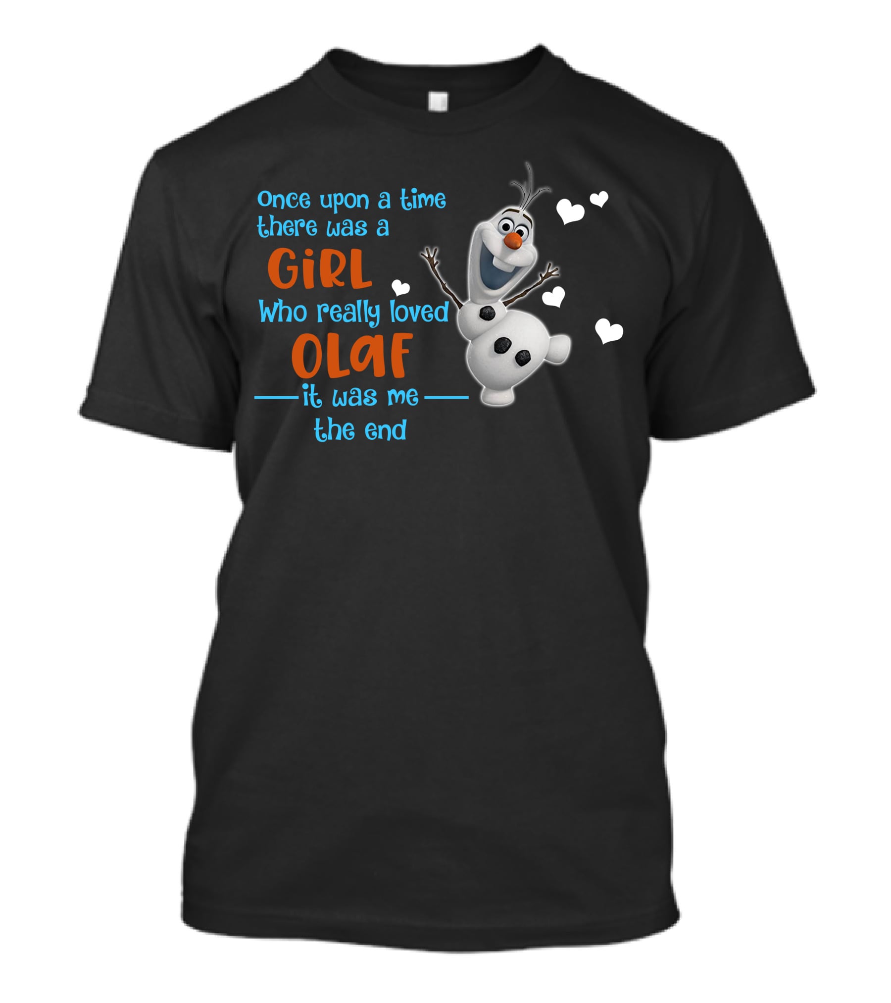 Once Upon A Time There Was A Girl Who Really Loved Olaf It Was Me The End T-Shirt