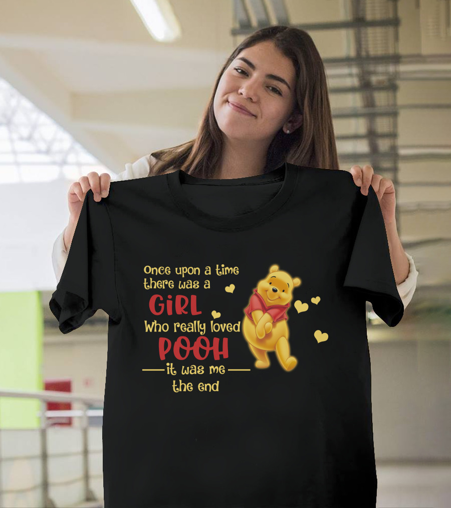 Once Upon A Time There Was A Girl Who Really Loved Pooh It Was Me The End T-Shirt