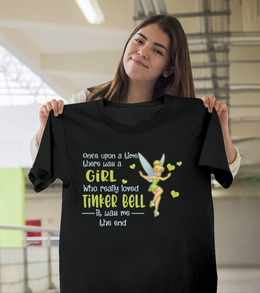 Once Upon A Time There Was A Girl Who Really Loved Tinker Bell It Was Me The End T-Shirt