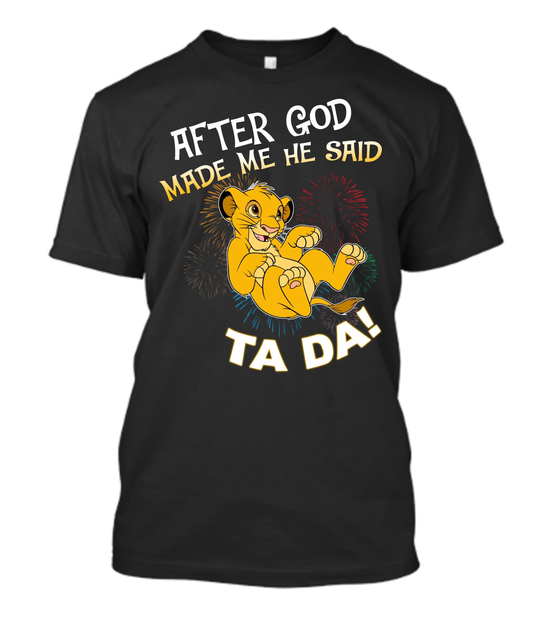 After God Made Me He Said Ta Da Simba T-Shirt