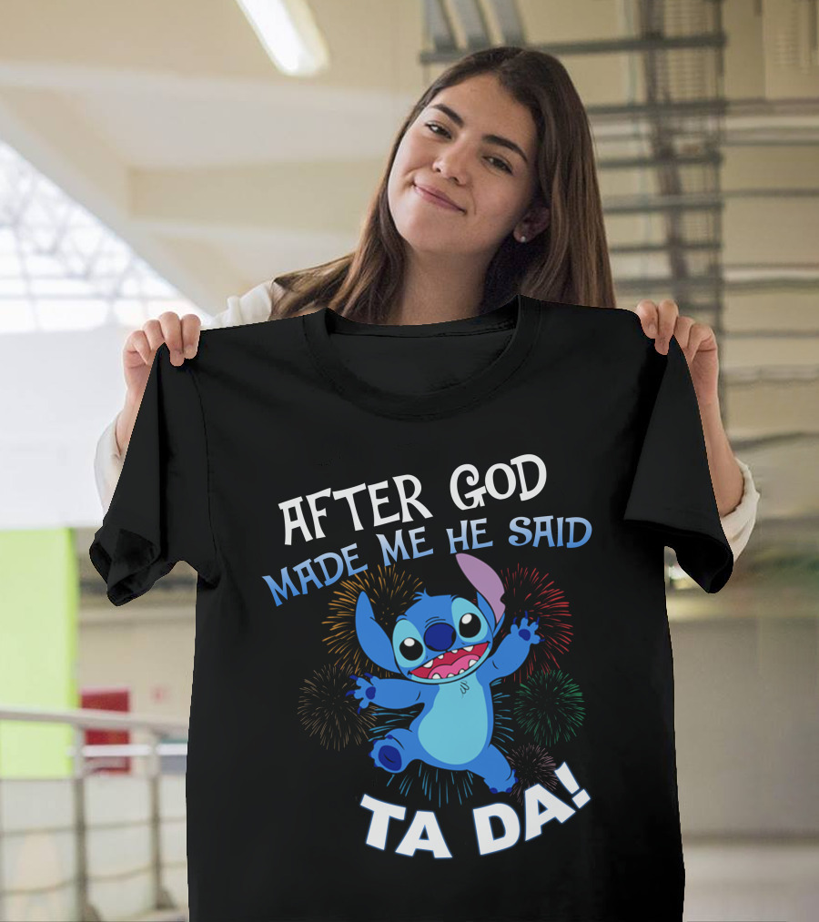 After God Made Me He Said Ta Da! Stitch Fireworks T-Shirt
