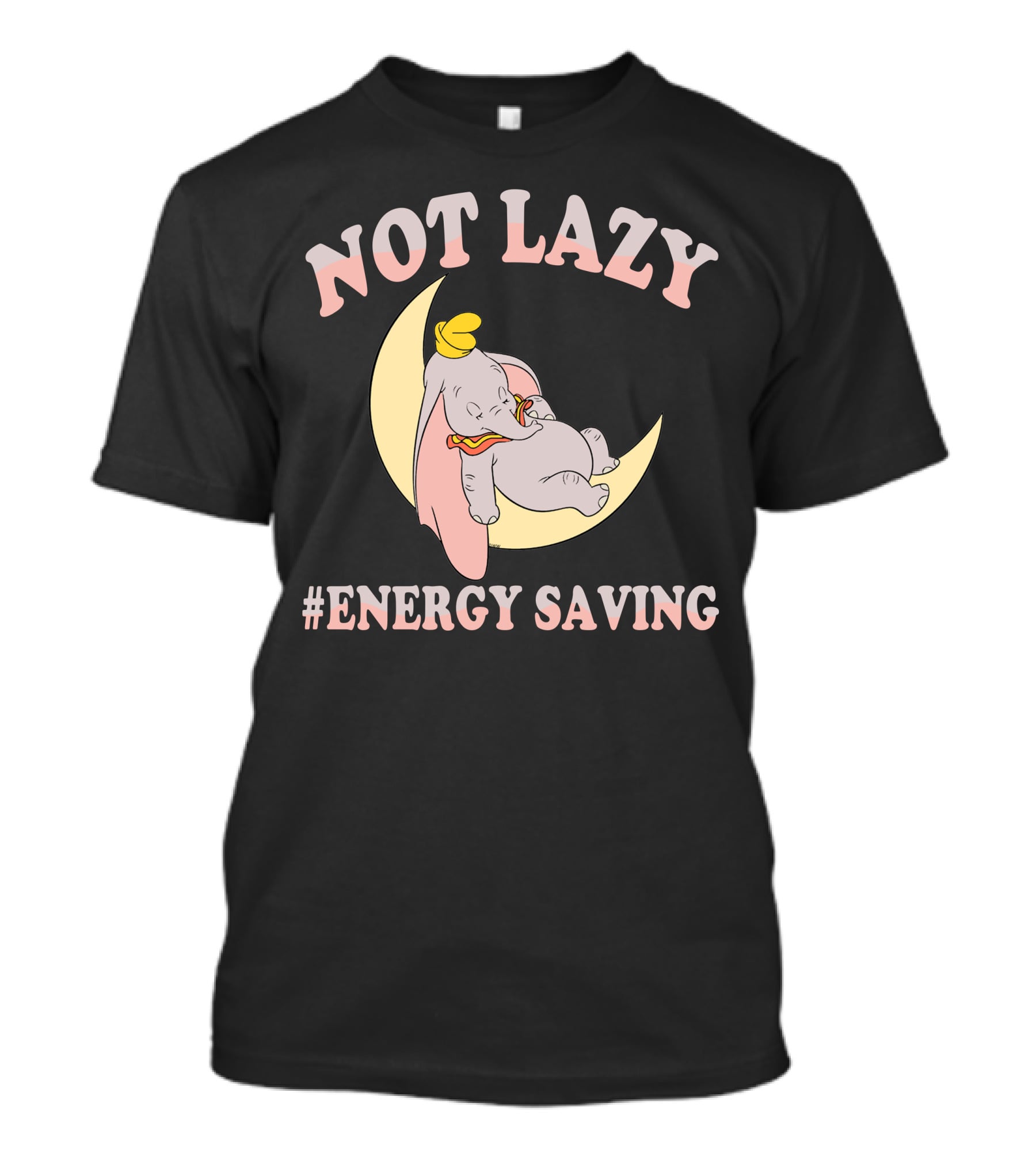 Not Lazy Dumbo #Energy Saving T-Shirt