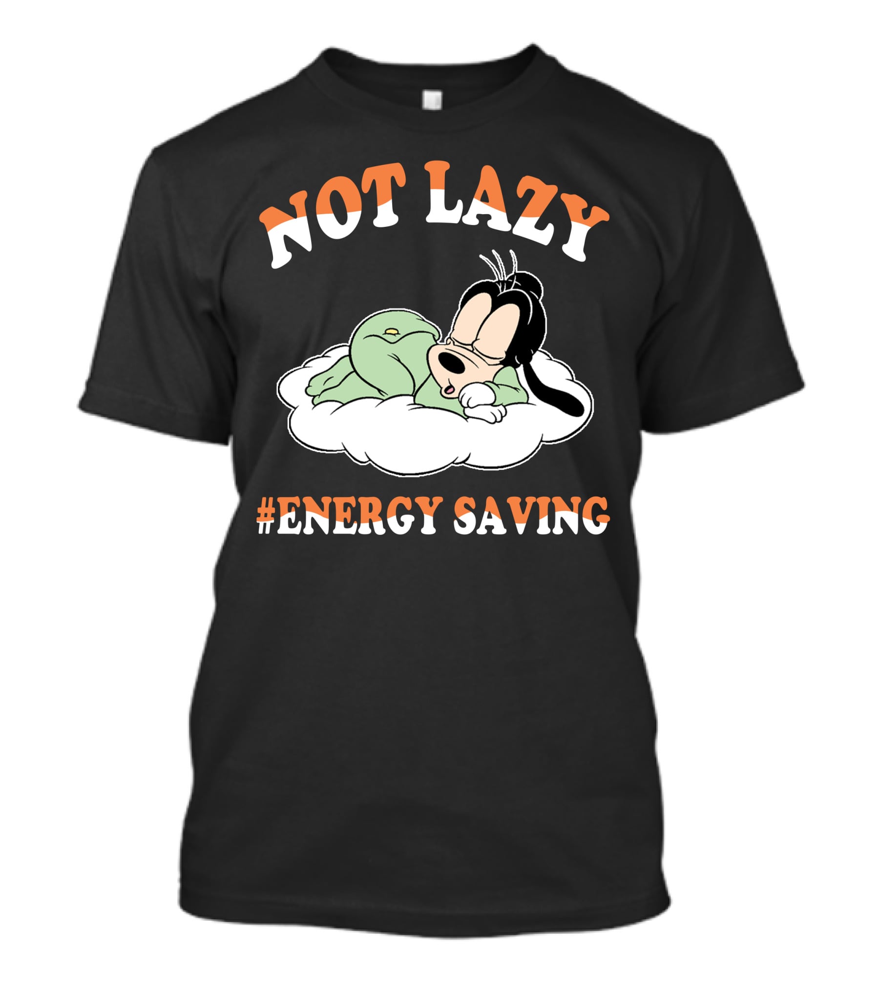 Not Lazy #Energy Saving Goofy T-Shirt
