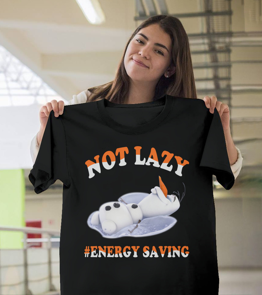 Olaf Not Lazy #Energy Saving T-Shirt