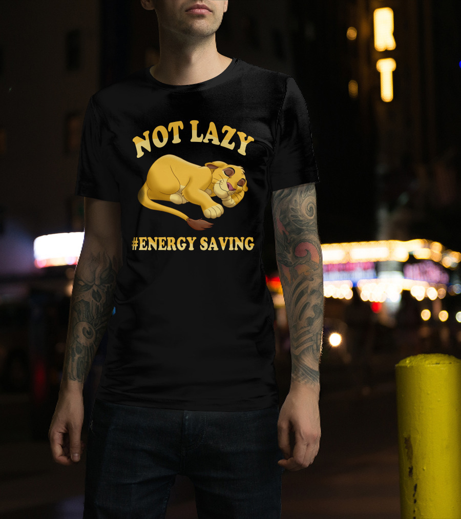 Not Lazy Simba #Energy Saving T-Shirt