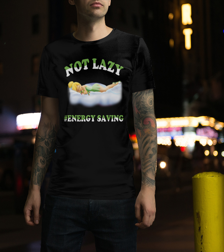 Not Lazy #Energy Saving Tinker Bell T-Shirt