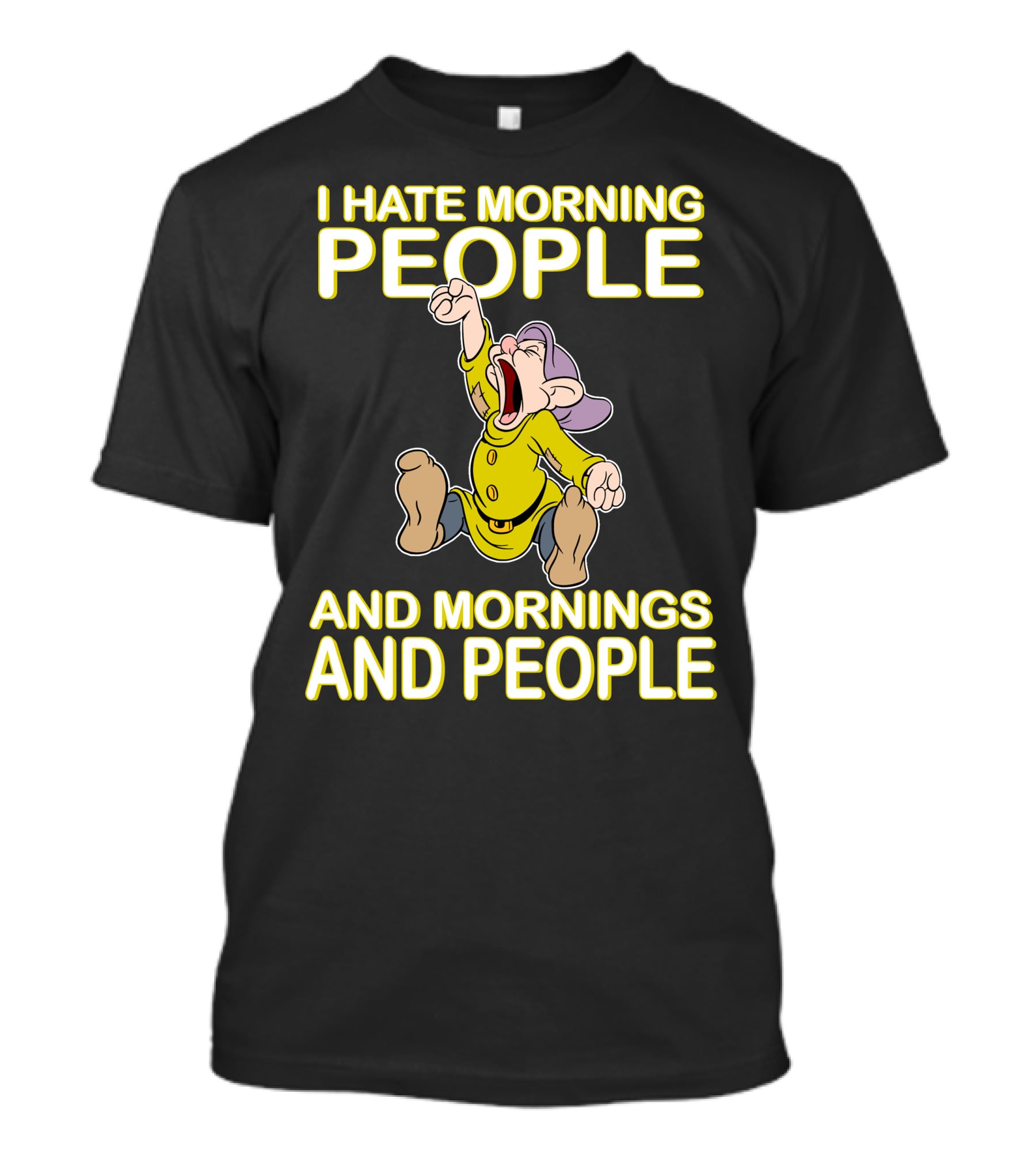 I Hate Morning People And Mornings And People Dopey T-Shirt