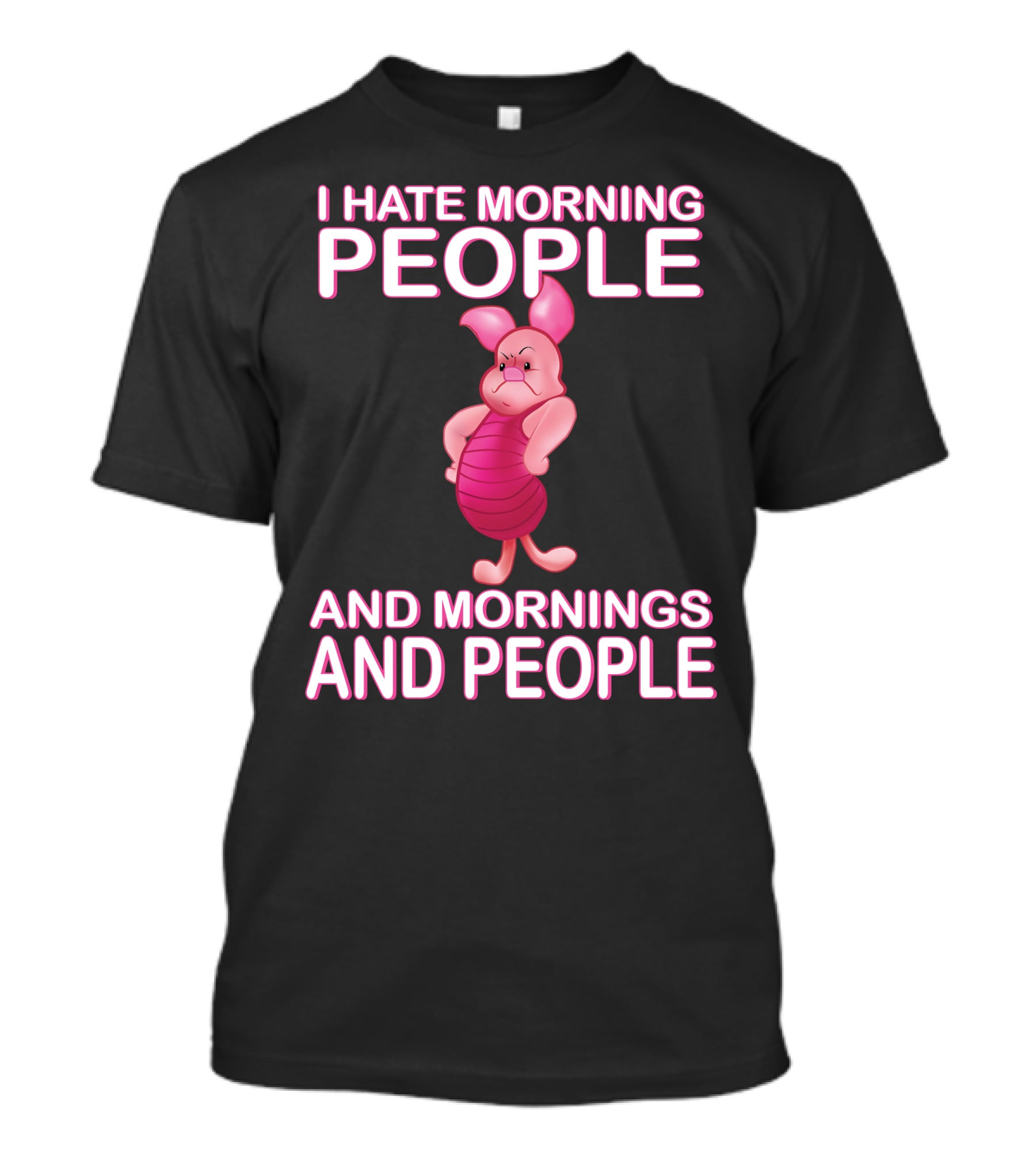 I Hate Morning People And Mornings And People Piglet T-Shirt