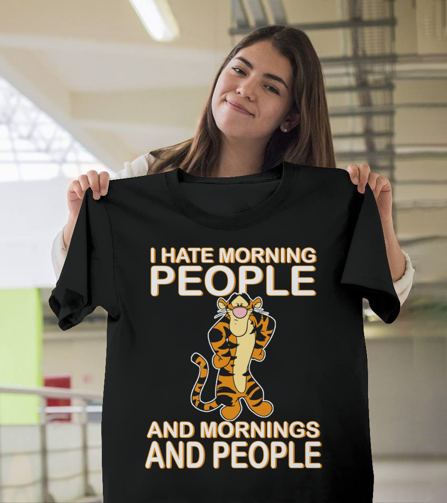 I Hate Morning People And Mornings And People Tigger T-Shirt