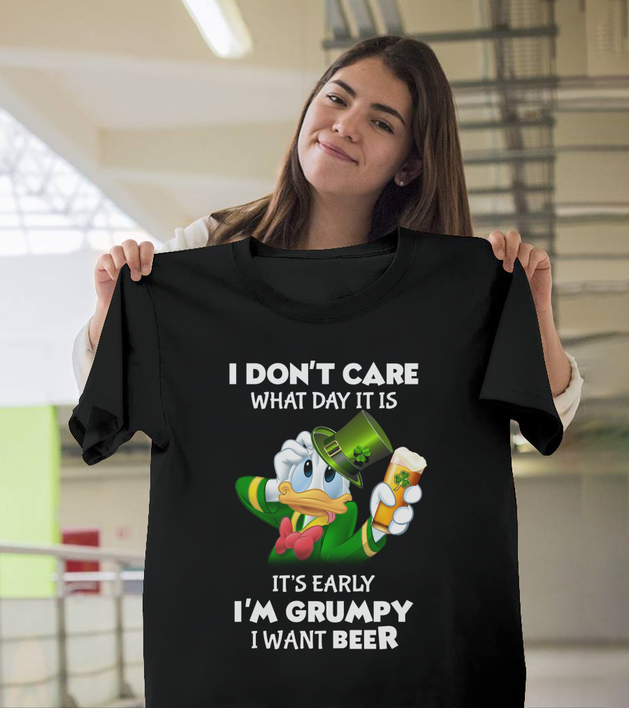 I Don't Care What Day It Is It's Early I'm Grumpy I Want Beer Donald Duck St. Patrick's Day T-Shirt