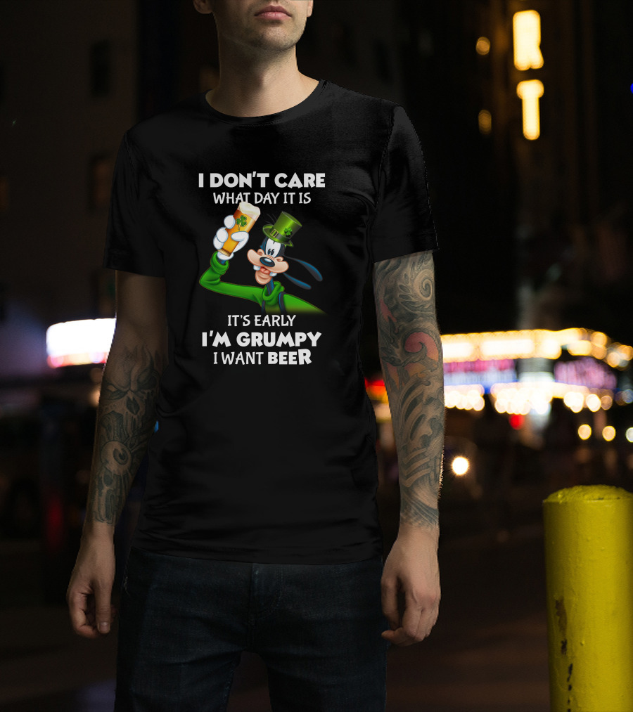 I Don't Care What Day It Is It's Early I'm Grumpy I Want Beer Goofy Holding Shamrock Beer T-Shirt