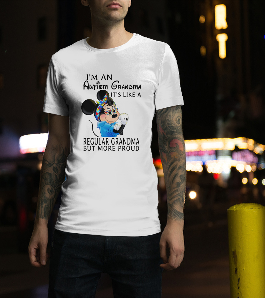I'm An Autism Grandma It's Like A Regular Grandma But More Proud T-Shirt